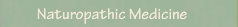 NATUROPATHIC MEDICINE